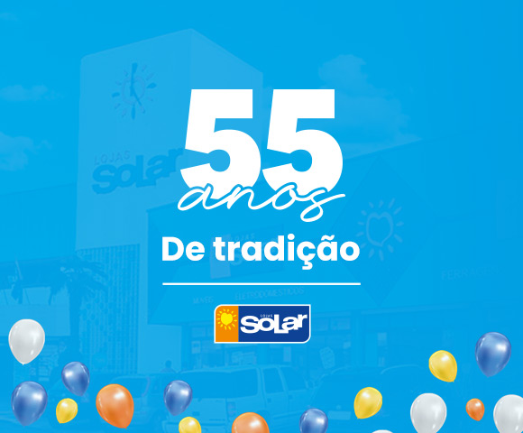 Lojas Solar: Comemore conosco 55 anos de tradição